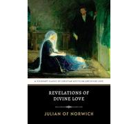 Revelations of Divine Love: A Visionary Classic of Christian Mysticism and Divine Love