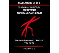 Revelations of Life - Refinement, Endurance & Purpose Companion Workbook: Becoming Who God Created You to Be