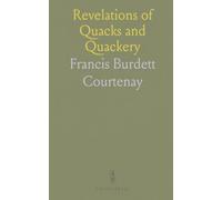 Revelations of Quacks and Quackery: A Series of Letters by Detector, Reprinted From the Medical Circular