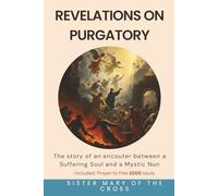 Revelations on Purgatory: The story of an encouter between a Suffering Soul and a Mystic Nun