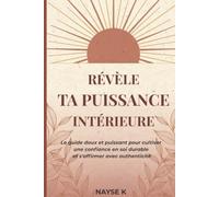 RÉVÈLE TA PUISSANCE INTÉRIEURE: Le guide doux et puissant pour cultiver une confiance en soi durable et s'affirmer avec authenticité