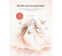 Révèle tout ton potentiel: Développe ton estime et ta confiance en toi pour transformer ta vie