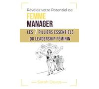 Révélez votre Potentiel de Femme Manager: Les 7 Piliers Essentiels du Leadership Féminin