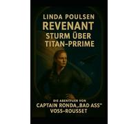 Revenant - Das Vermächtnis der Sterne : Sturm über Titan-Prime: Band 1 (Die Abenteuer von Captain Ronda „Bad Ass“ Voss- Rousset)