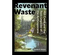 Revenant Waste: Mill Creek and the Toxic Legacies of the Anthropocene (Co-published with the Society for Historical Archaeology)