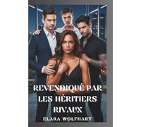 REVENDIQUÉ PAR LES HÉRITIERS RIVAUX: UNE ROMANCE D'AMOUR CONTEMPORAINE À HAREM INVERSÉ