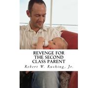 Revenge for the Second Class Parent:: Secrets of WInning and Enforcing Visitation Rights