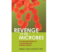 [Revenge of the Microbes: How Bacterial Resistance is Undermining the Antibiotic Miracle] [By: Salyers, Abigail A] [April, 2005]