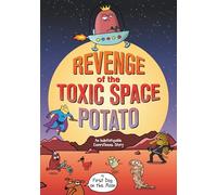 Revenge of the Toxic Space Potato: An Indefatigable EnviroTeens Story