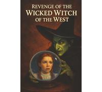 Revenge of the wicked witch of the West: A Wizard of Oz fantasy adventure