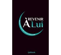 Revenir à Lui: 30 jours pour retrouver sa salat, sa foi et sa confiance en Allah