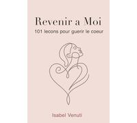 Revenir a Moi: 101 Lecons pour Guerir le Coeur