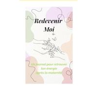 Revenir à Moi: Un journal guidé de 31 jours pour les mères en quête de guérison émotionnelle, d’énergie et de reconnexion à elles-mêmes après la maternité