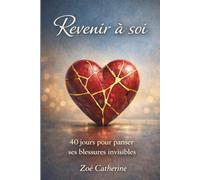 REVENIR A SOI: 40 JOURS POUR PANSER SES BLESSURES INVISIBLES