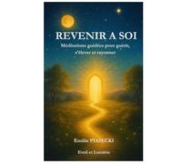 REVENIR A SOI: Méditations guidées pour guérir, s'élever et rayonner