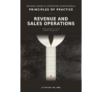 Revenue and Sales Operations: Nothing Sold Less, and the Number Nobody Owns: 4 (Principles of Practice)