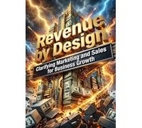 Revenue by Design: Clarifying Marketing and Sales for Business Growth