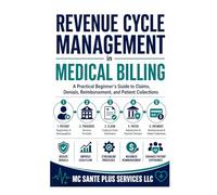 Revenue Cycle Management in Medical Billing: A Practical Beginner’s Guide to Claims, Denials, Reimbursement, and Patient Collections