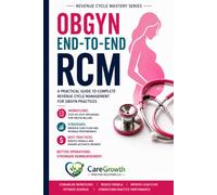 REVENUE CYCLE MASTERY SERIES OB / GYN END-TO-END RCM: Medical Billing, Claims Management, AR Recovery, and Revenue Optimization for OB/GYN Practices