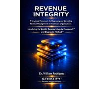 Revenue Integrity: A Structural Framework for Diagnosing and Correcting Revenue Misalignment in Healthcare Organizations