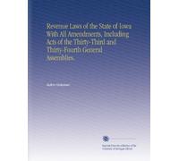 Revenue Laws of the State of Iowa With All Amendments, Including Acts of the Thirty-Third and Thirty-Fourth General Assemblies.