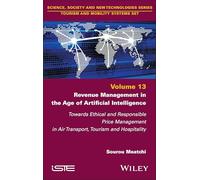 Revenue Management in the Age of Artificial Intelligence: Towards Ethical and Responsible Price Management in Air Transport, Tourism and Hospitality (ISTE Invoiced)