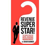 Revenue Superstar!: The Simple Rules of Hotel Revenue Management