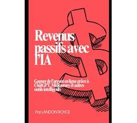 Revenus passifs avec l’IA: Gagner de l’argent en ligne grâce à ChatGPT, Midjourney et autres outils intelligents - Avec des simulations et exercices corrigés