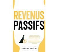 Revenus passifs: Comment construire sa richesse sans échanger son temps contre de l’argent et atteindre la liberté financière grâce au business en ... bourse à l’immobilier et aux revenus passifs)