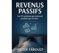Revenus passifs: Les 10 systèmes qui tournent pendant que tu dors