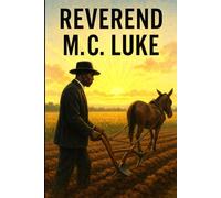 Reverend M.C. Luke: Faith, Family, and the Legacy of Mack and Rosa Luke