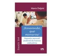 ¡reverendo que maneras! pequeño manual pastoral de buenas costum bres