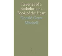 Reveries of a Bachelor, or a Book of the Heart