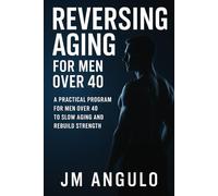 Reverse Aging for Men Over 40: How to Rebuild Strength, Restore Metabolism, and Live Longer (Nutralus)