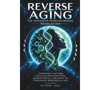 REVERSE AGING: The Epigenetic Reprogramming Revolution: Yamanaka Factors, Cellular Rejuvenation, Human Trials, and the Race to Turn Back Biological Age (Zen Longevity Lab)
