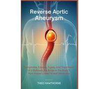 Reverse Aortic Aneurysm: Symptoms, Causes, Types, and Treatment of a Balloon Like Bulge in the Body’s Main Vessel Linked to Wall Weakness