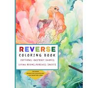 Reverse Coloring Book: 40 Relaxing Watercolor Illustrations of Patterns, Abstract shapes, Living rooms, Porches and Sweets, for Meditation and ADHD Relief