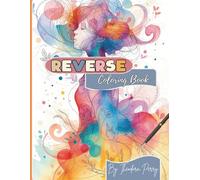 Reverse coloring book: A mindful watercolor journey for adults seeking calm, creativity, and stress relief