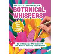 Reverse Coloring Book: Botanical Whispers: 50 Ethereal Watercolor Pages to Trace and Draw Your Own Lines | Mindfulness Art Therapy by IMGNSK (The Reverse Coloring Journey)