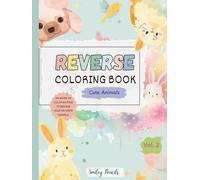 Reverse Coloring Book : Cute Animals (Vol. 2) : The book brings the colors, You bring the ideas: Kids Doodle and Draw Animal Activity Book (Whimsy World: Reverse Coloring Fun)