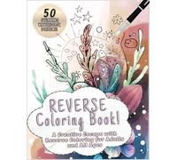 Reverse Coloring Book: Draw the Story Hiding in the Color: A Creative Escape with Reverse Coloring for Adults and All Ages.