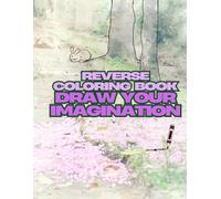 Reverse Coloring Book: Draw Your Imagination