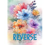 Reverse Coloring Book: Easy and beautiful coloring book for creatives contains colorful pictures you only draw outlines. (Reverse Coloring Book ... Mindfulness for Beginners, Adults, and Teens