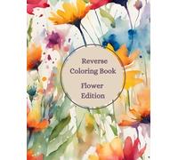 Reverse Coloring Book: Flower Edition