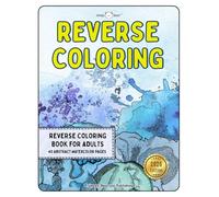 Reverse Coloring Book for Adults: A Calming Escape with 40 Relaxing Watercolor Pages for Mindful Doodling, Creativity, and Stress Relief through Abstract Patterns and Shapes
