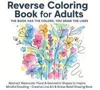 Reverse Coloring Book for Adults: Abstract Watercolor Florals & Geometric Shapes to Inspire Mindful Doodling & Creative Line Art: Relaxing Drawing ... - 50 Vibrant Watercolor Backgrounds