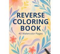 Reverse Coloring Book for Adults: Draw, Doodle and Relax: 40 Premium Single-Sided Watercolor Pages - Mindful Drawing and Anxiety Relief Art Activity