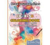 Reverse Coloring Book for Adults: No Lines, No Outlines: Abstract Watercolor Reverse Coloring Pages for Relaxation and Creative Expression
