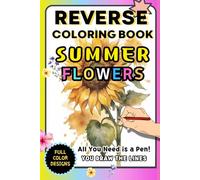 Reverse Coloring Book for Adults, Teens, and Seniors: Relaxing Doodle and Line Drawings on Pre-Colored Watercolor Flowers for Creativity and ... Series) (Reverse Coloring Book for All Ages)