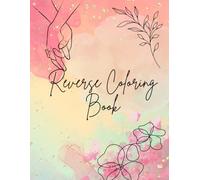 Reverse Coloring Book: for Adults & Teens: Relaxing Art Activity with Pre-Colored Pages - Just Add Lines